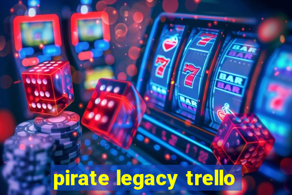 pirate legacy trello